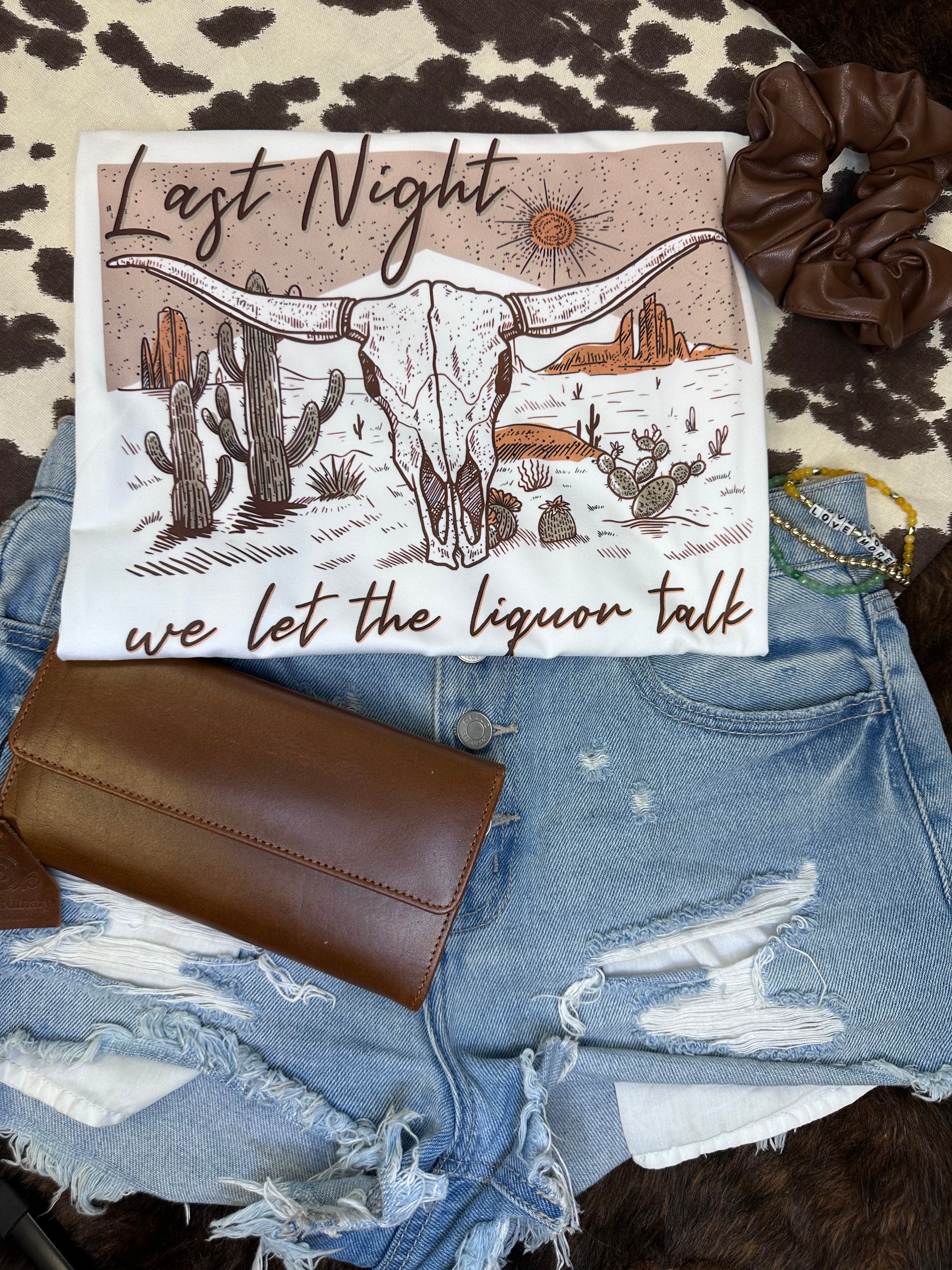"Last Night We Let The Liquor Talk" Graphic T-Shirt
